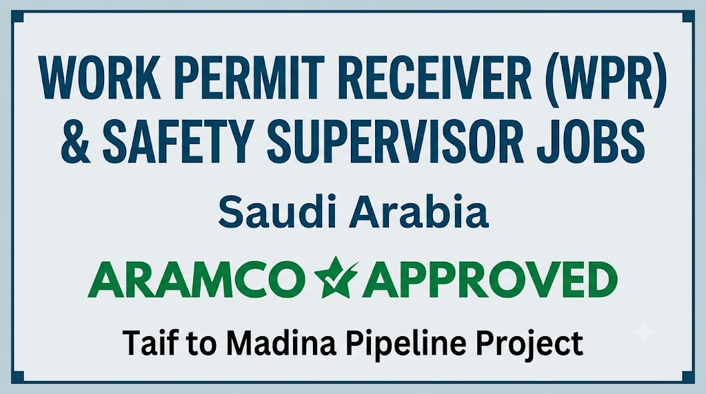 Work Permit Receiver (WPR) & Safety Supervisor Jobs in Saudi Arabia – Aramco Approved